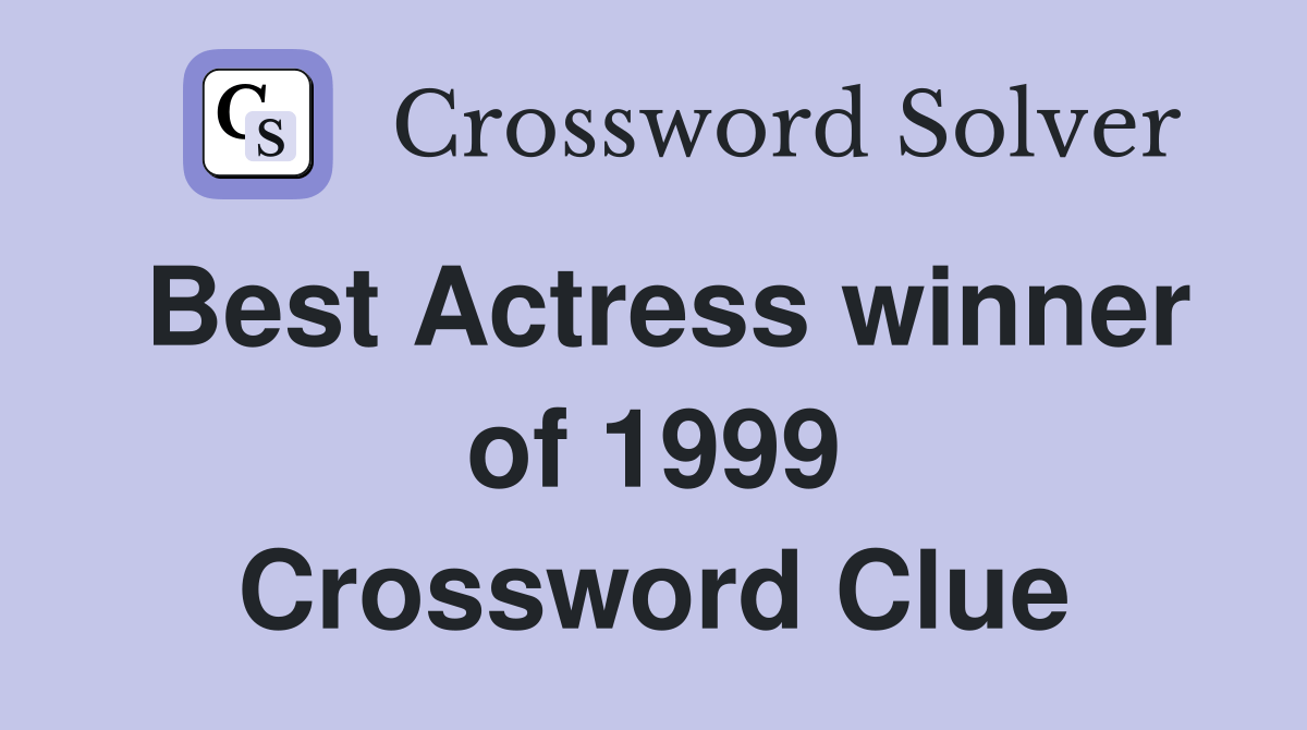 Best Actress winner of 1999 Crossword Clue Answers Crossword Solver